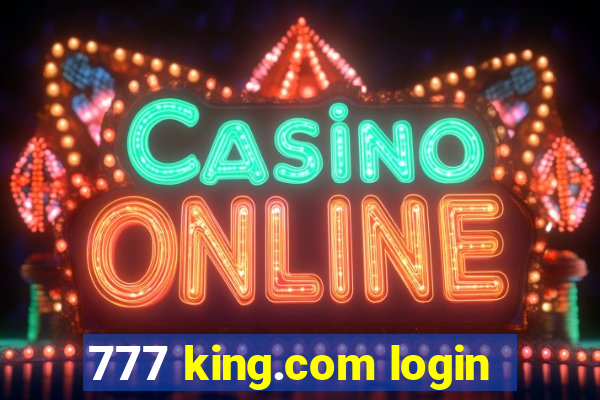 777 king.com login